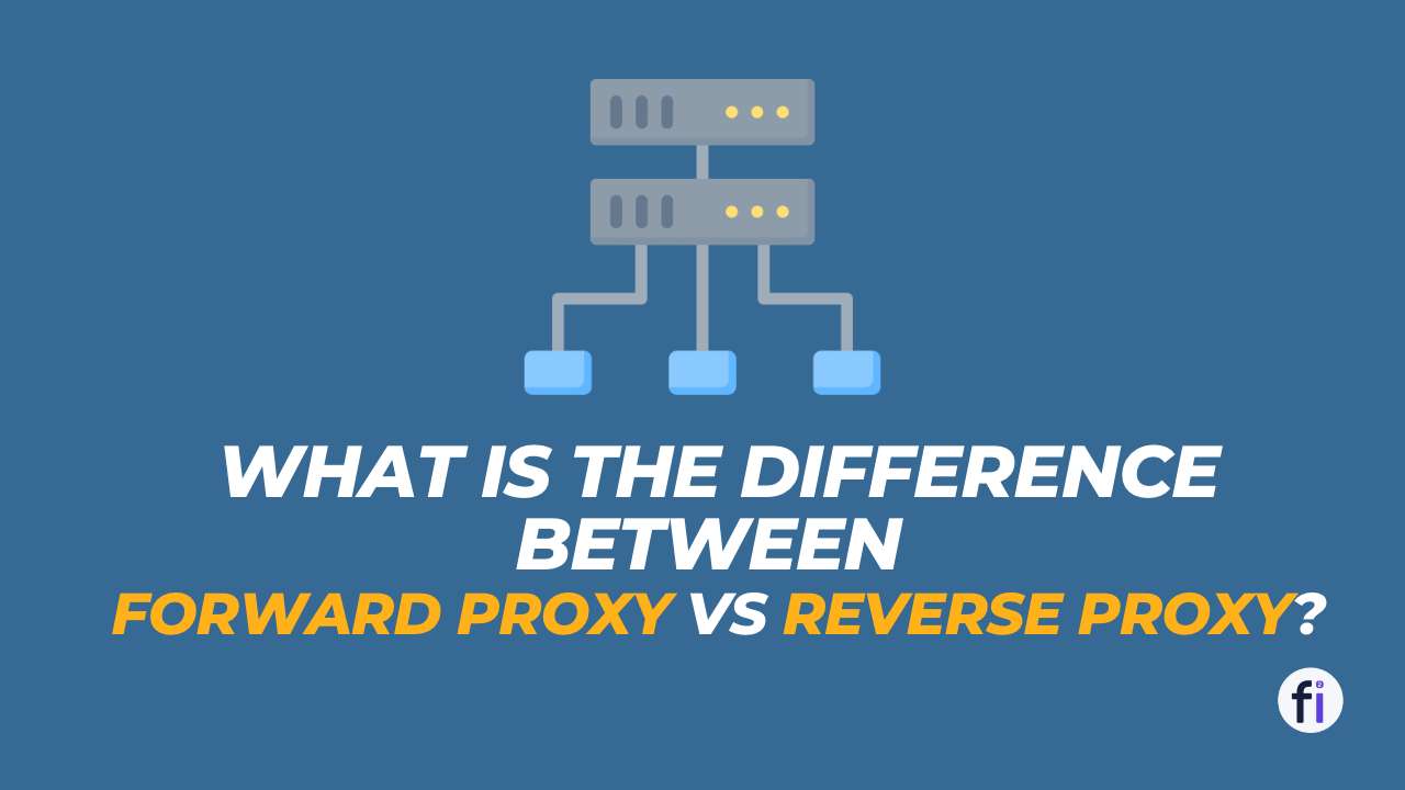 Cover Image What is the difference between Forward Proxy vs Reverse Proxy?