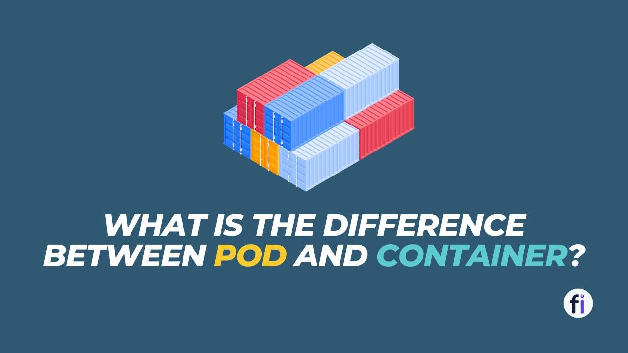 Cover Image What is the Difference between Pod and Container?