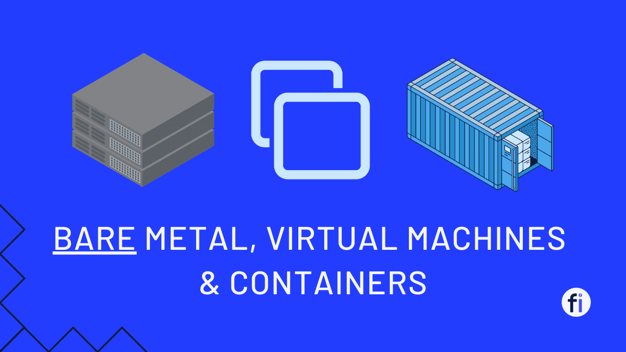 Bare Metal vs Virtual Machines vs Containers: The Differences