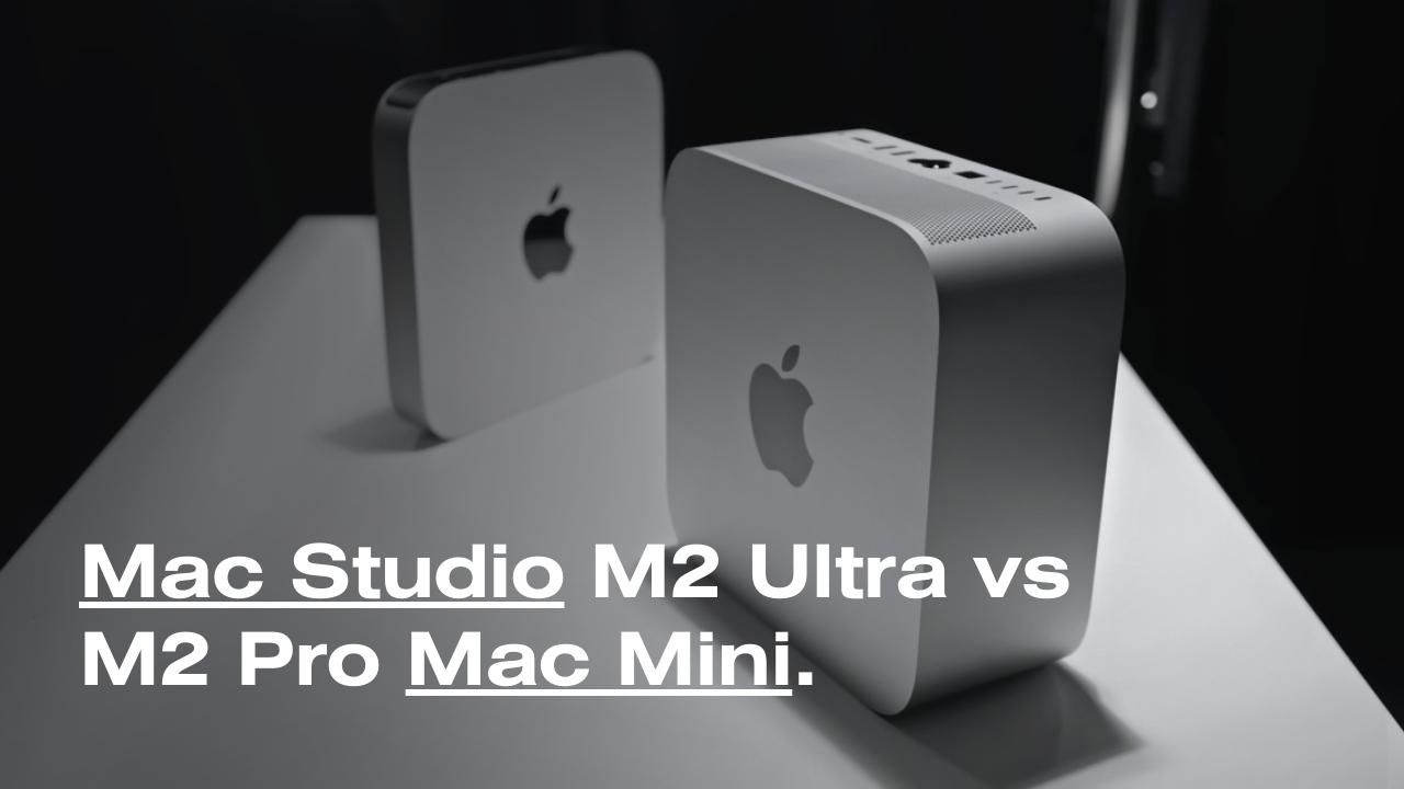 Apple Mac Studio M2 Ultra vs M2 Pro Mac Mini - The Specs, Price, and Performance