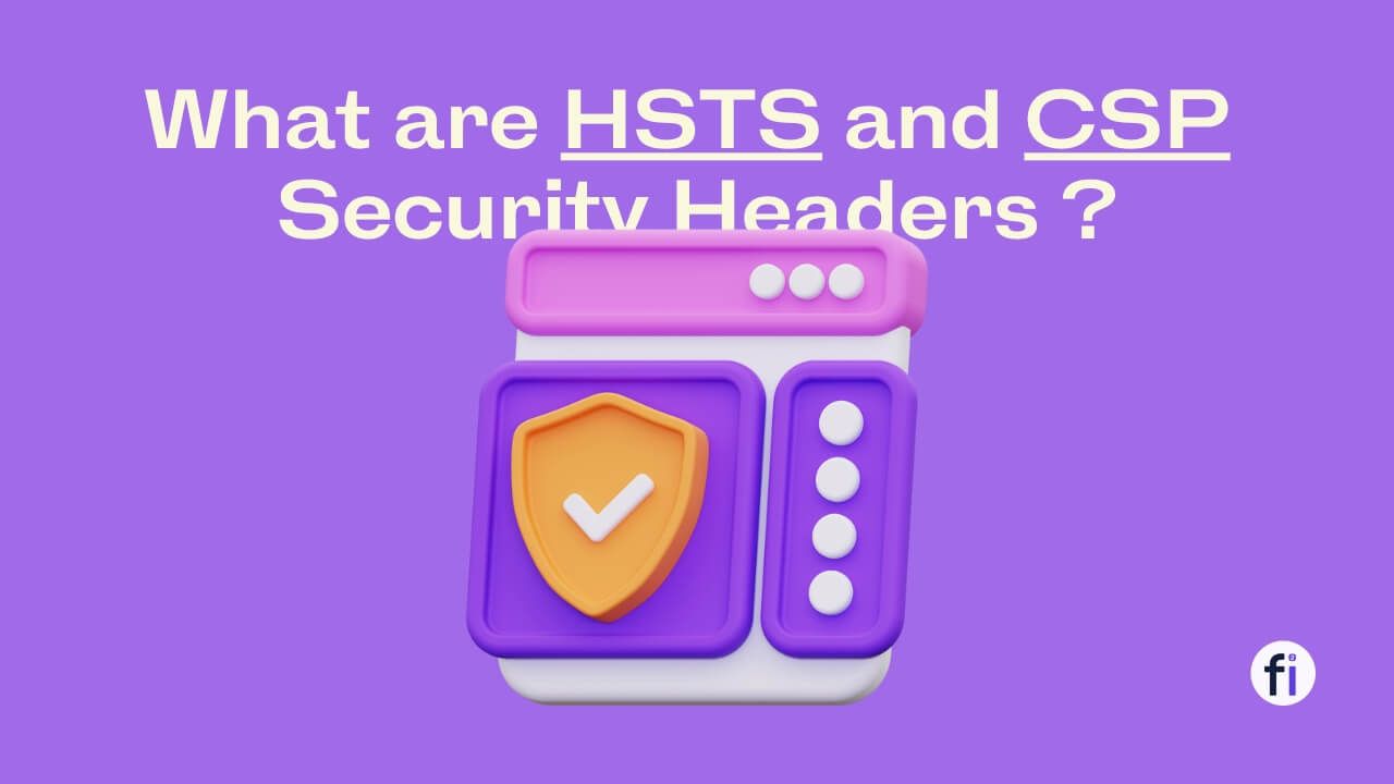 What are HSTS and CSP Security Headers and the Difference Between Them?